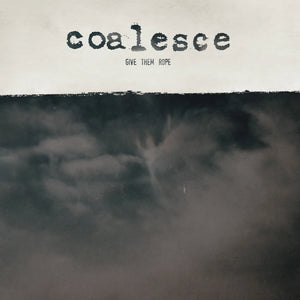 COALESCE - GIVE THEM ROPE VINYL RE-ISSUE (LTD. ED. GALAXY MERGE)