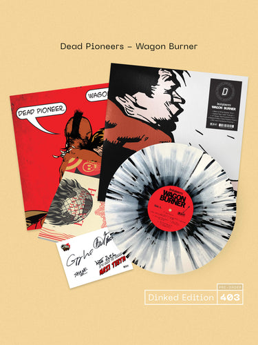 DEAD PIONEERS - WAGON BURNER VINYL (SUPER LTD. 'DINKED' HAND-NUMBERED ED. BLACK & WHITE SPLATTER W/ *SIGNED* POSTCARD + PRINT & POSTER)