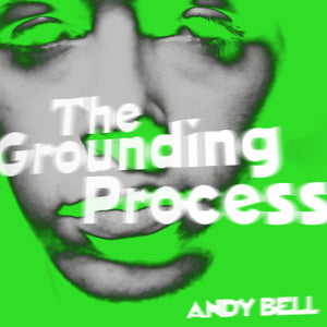 ANDY BELL - THE GROUNDING PROCESS VINYL (LTD. ED. CLEAR / GREEN SPLATTER 10")
