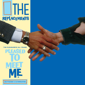 THE REPLACEMENTS - THE PLEASURE’S ALL YOURS: PLEASED TO MEET ME OUTTAKES & ALTERNATES (SUPER LTD. ED. 'RECORD STORE DAY' VINYL LP)