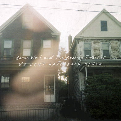 AARON WEST AND THE ROARING TWENTIES - WE DON'T HAVE EACH OTHER VINYL RE-ISSUE (LTD. ED. BONE & GREEN)