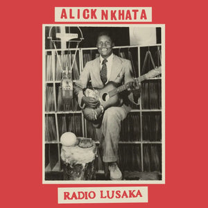 ALICK NKHATA - RADIO LUSAKA VINYL RE-ISSUE (LP)