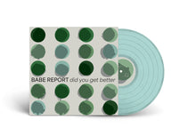 BABE REPORT - DID YOU GET BETTER VINYL (LTD. ED. ICE BLUE)