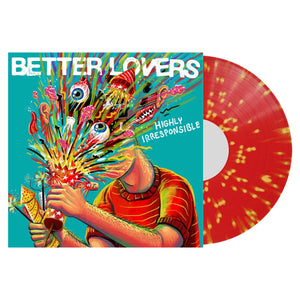 BETTER LOVERS - HIGHLY IRRESPONSIBLE VINYL (LTD. ED. RED W/ YELLOW SPLATTER GATEFOLD)