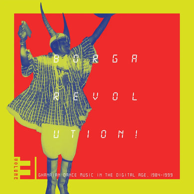 BORGA REVOLUTION! GHANAIAN MUSIC IN THE DIGITAL AGE, 1984 - 1999 (VOLUME 3) VINYL (2LP)