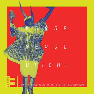 BORGA REVOLUTION! GHANAIAN MUSIC IN THE DIGITAL AGE, 1984 - 1999 (VOLUME 3) VINYL (2LP)