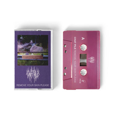 CHAT PILE - REMOVE YOUR SKIN PLEASE (LTD. ED. CASSETTE)