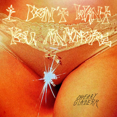 CHERRY GLAZERR - I DON'T WANT YOU ANYMORE VINYL (LTD. ED. CRYSTAL CLEAR)