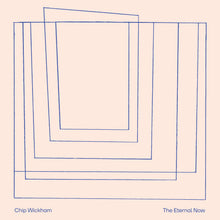 CHIP WICKHAM - THE ETERNAL NOW VINYL (LTD. INDIES EXC. ED. BIO LP W/ FOILED ARTWORK)