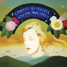 CONNIE CONVERSE - HOW SAD, HOW LOVELY VINYL RE-ISSUE (LTD. ED. OPAQUE SILVER GATEFOLD + BONUS 7")