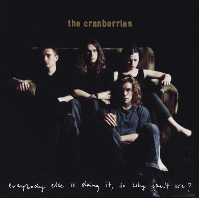 THE CRANBERRIES - EVERYBODY ELSE IS DOING IT, SO WHY CAN'T WE? VINYL RE-ISSUE (SUPER LTD. 'NAD' ED. DARK GREEN)