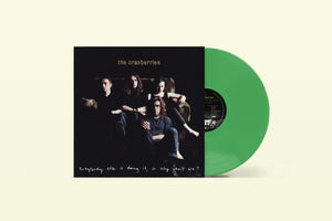 CRANBERRIES - EVERYBODY ELSE IS DOING IT, SO WHY CAN'T WE? VINYL RE-ISSUE (SUPER LTD. 'NAD' ED. DARK GREEN)