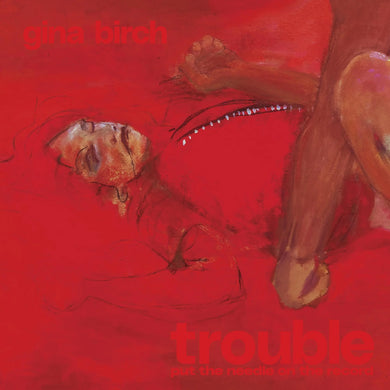 GINA BIRCH - TROUBLE VINYL (LTD. INDIES ED. 'BRUSH STROKE')