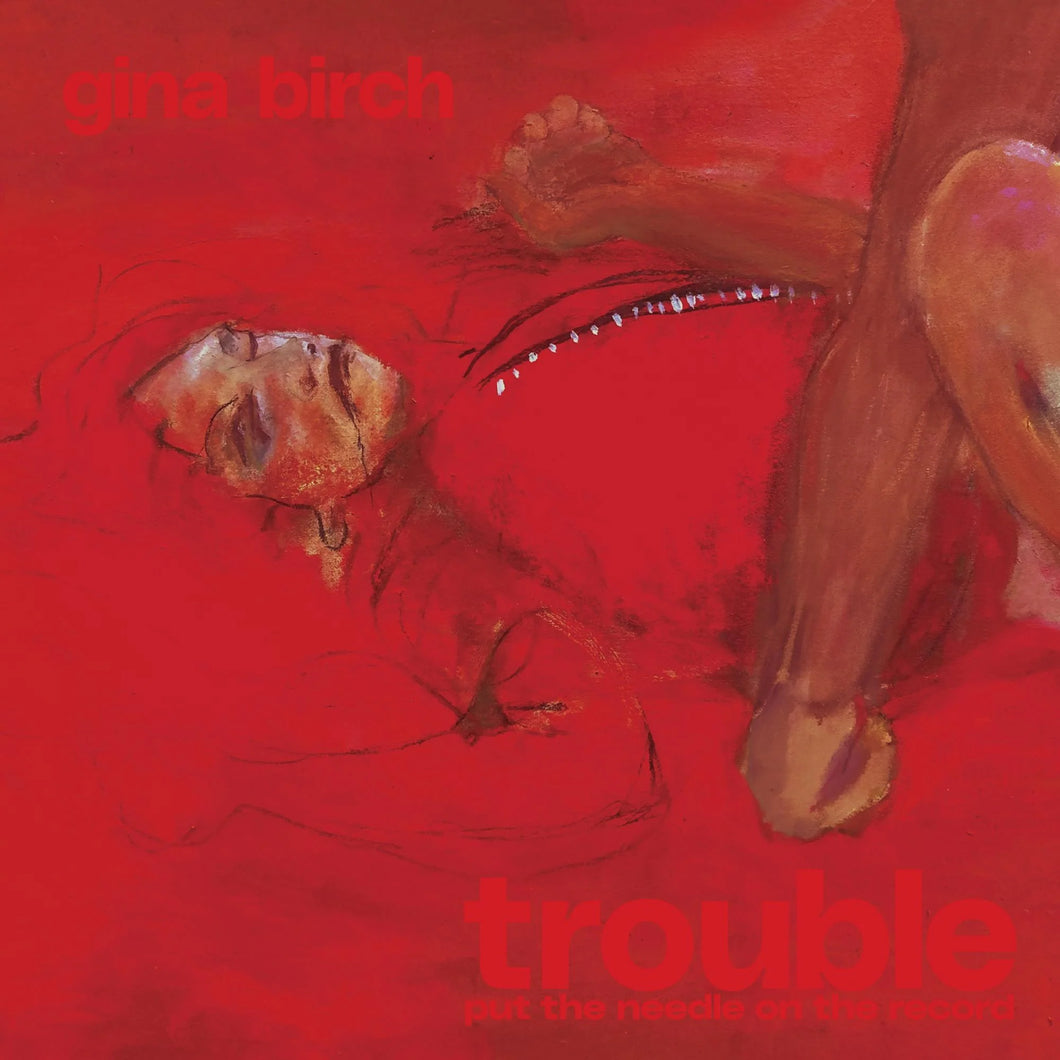 GINA BIRCH - TROUBLE VINYL (LTD. INDIES ED. 'BRUSH STROKE')