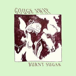 GOUGE AWAY - BURNT SUGAR VINYL RE-ISSUE (LTD. ED. CLOUDY BONE)