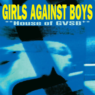 GIRLS AGAINST BOYS - HOUSE OF GVSB VINYL RE-ISSUE (REMASTERED LP)