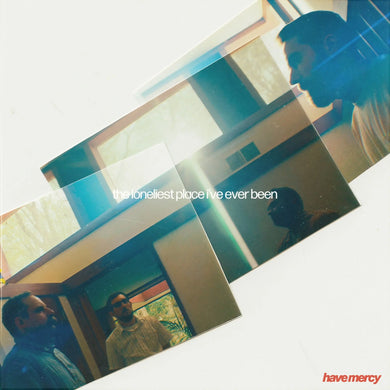 HAVE MERCY - THE LONELIEST PLACE I'VE EVER BEEN VINYL (LTD. ED. WHITE)