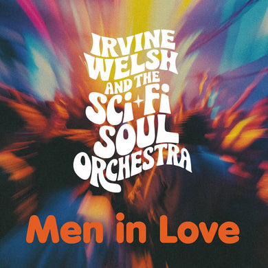IRVINE WELSH & THE SCI-FI SOUL ORCHESTRA - MEN IN LOVE (TRAINSPOTTING EDITION) VINYL (LTD. ED. ORANGE W/ OBI-STRIP)