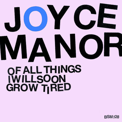 JOYCE MANOR - OF ALL THINGS I WILL SOON GROW TIRED VINYL RE-ISSUE (LTD. ED. LP)
