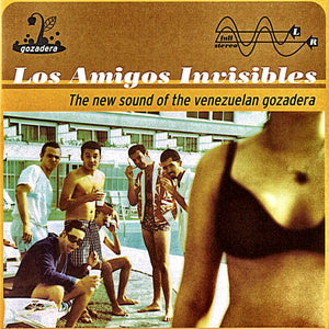 LOS AMIGOS INVISIBLES  - THE NEW SOUND OF THE VENEZUELAN GOZADERA VINYL RE-ISSUE (LTD. ED. GOLD 2LP GATEFOLD)