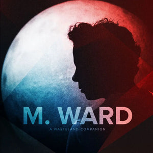 M. WARD - A WASTELAND COMPANION VINYL RE-ISSUE (GATEFOLD LP)