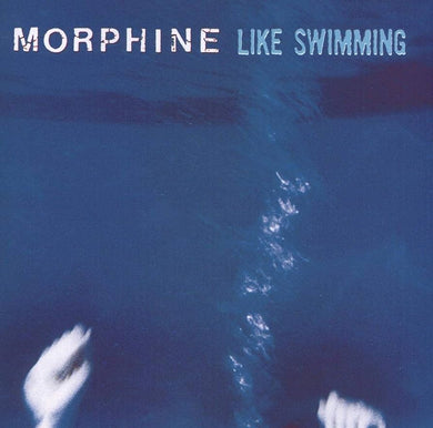 MORPHINE - LIKE SWIMMING VINYL (LTD. ED. VARIANTS)