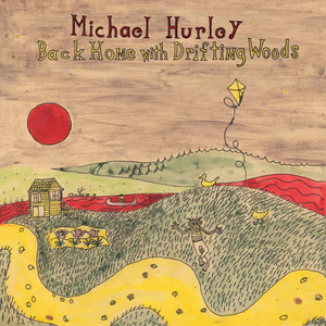 MICHAEL HURLEY - BACK HOME WITH DRIFTING WOODS VINYL RE-ISSUE (LP)