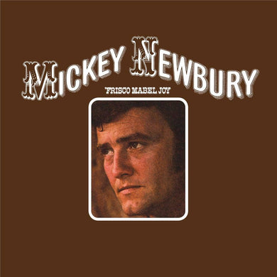 MICKEY NEWBURY - FRISCO MABEL JOY VINYL RE-ISSUE (LP)