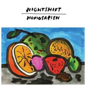 NIGHTSHIFT - HOMOSAPIEN VINYL (LTD. ED. 'FRUIT BASKET')