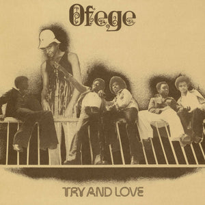 OFEGE - TRY AND LOVE VINYL RE-ISSUE (LP)