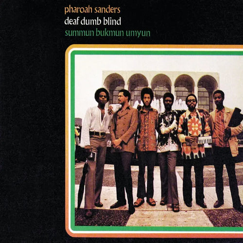 PHAROAH SANDERS - SUMMUM BUKMUN UMYUN - DEAF DUMB BLIND VINYL RE-ISSUE (GATEFOLD LP)