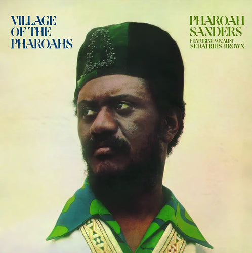 PHAROAH SANDERS - VILLAGE OF THE PHAROAHS VINYL RE-ISSUE (GATEFOLD LP)