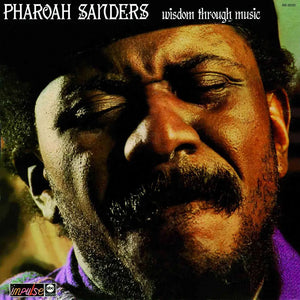 PHAROAH SANDERS - WISDOM THROUGH MUSIC VINYL RE-ISSUE (GATEFOLD LP)