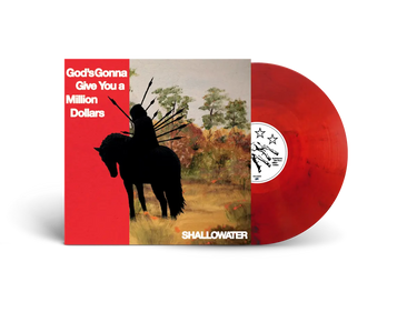 SHALLOWATER - GOD'S GONNA GIVE YOU A MILLION DOLLARS VINYL RE-ISSUE (LTD. ED. RED SMOKE)