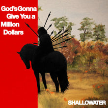 SHALLOWATER - GOD'S GONNA GIVE YOU A MILLION DOLLARS VINYL RE-ISSUE (LTD. ED. RED SMOKE)