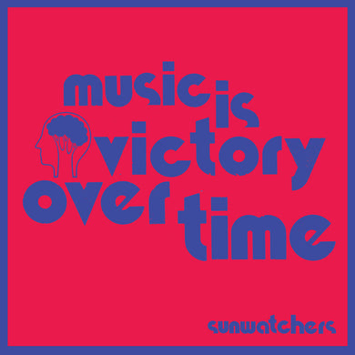 SUNWATCHERS - MUSIC IS VICTORY OVER TIME VINYL (LTD. ED. KOOL-AID SUNFLARE)
