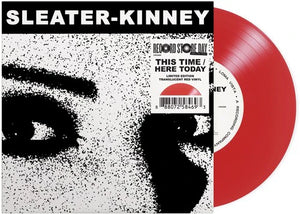 SLEATER-KINNEY - THIS TIME / HERE TODAY VINYL (SUPER LTD. ED. 'RSD' TRANSLUCENT RED 7")