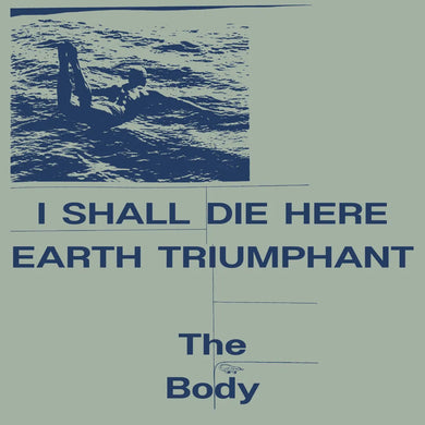 THE BODY - I SHALL DIE HERE / EARTH TRIUMPHANT VINYL (LTD. ED. WHITE 2LP)