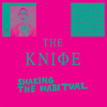 THE KNIFE - SHAKING THE HABITUAL VINYL (LTD. ED. HEAVYWEIGHT 180G 3LP TRIFOLD W/ 2 ART POSTERS & CD)
