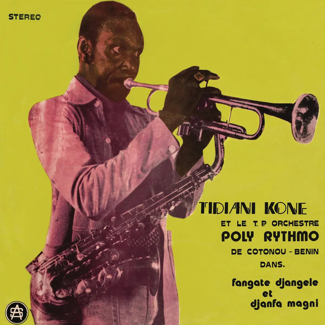 TIDIANI KONE ET LE T.P. ORCHESTRE POLY-RYTHMO DE COTONOU-BENIN - FANGATE DJANGELE ET DJANFA MAGNI VINYL RE-ISSUE (LP)
