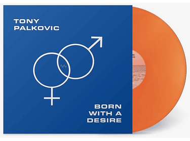 TONY PALKOVIC - BORN WITH A DESIRE VINYL RE-ISSUE (LTD. ED. TRANSLUCENT ORANGE)
