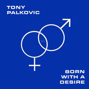 TONY PALKOVIC - BORN WITH A DESIRE VINYL RE-ISSUE (LTD. ED. TRANSLUCENT ORANGE)