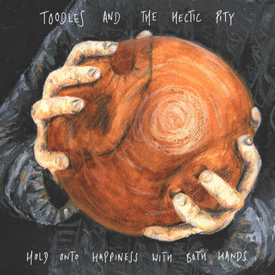 TOODLES & THE HECTIC PITY - HOLD ONTO HAPPINESS WITH BOTH HANDS VINYL (LTD. ED. ECO MIX)