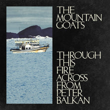 THE MOUNTAIN GOATS - THROUGH THIS FIRE ACROSS FROM PETER BALKAN VINYL (LTD. INDIES ED. BLUEWATER 2LP)