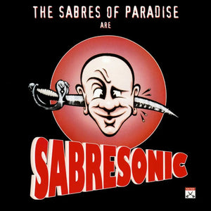 THE SABRES OF PARADISE - SABRESONIC VINYL RE-ISSUE (REMASTERED 2LP)