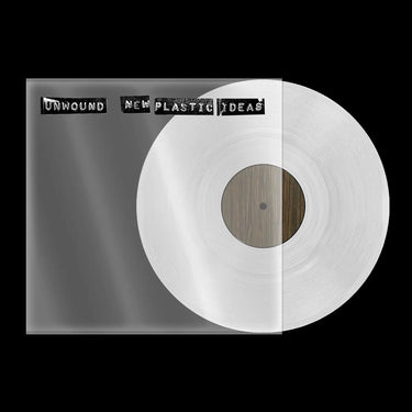 UNWOUND - NEW PLASTIC IDEAS VINYL (LTD. ED. CLEAR IN CLEAR PLASTIC SLEEVE)