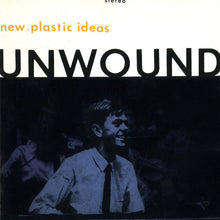 UNWOUND - NEW PLASTIC IDEAS VINYL (LTD. ED. CLEAR IN CLEAR PLASTIC SLEEVE)