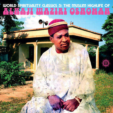 ALHAJI WAZIRI OSHOMAH - WORLD SPIRITUALITY CLASSICS 3: THE MUSLIM HIGHLIFE OF ALHAJI WAZIRI OSHOMAH VINYL (2LP GATEFOLD)