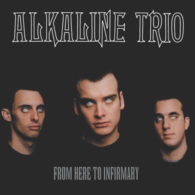 ALKALINE TRIO - FROM HERE TO INFIRMARY VINYL RE-PRESS (LTD. 20TH ANN. ED. LP)