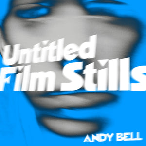 ANDY BELL - UNTITLED FILM STILLS VINYL (LTD. ED. CLEAR / BLUE SPLATTER 10")